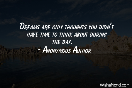 dreams-Dreams are only thoughts you