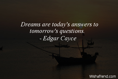 dreams-Dreams are today's answers to