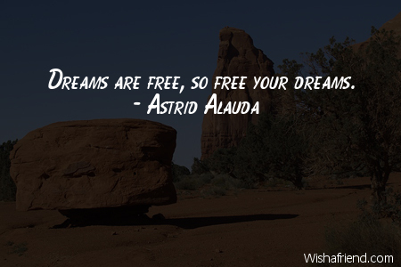 dreams-Dreams are free, so free