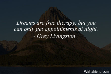 dreams-Dreams are free therapy, but