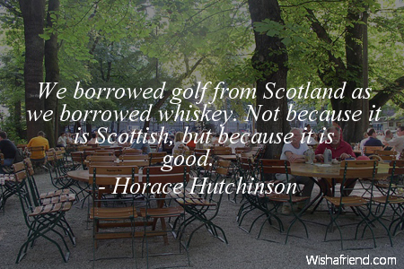 drinking-We borrowed golf from Scotland
