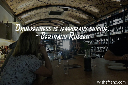 drinking-Drunkenness is temporary suicide.