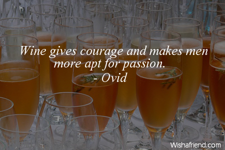 drinking-Wine gives courage and makes