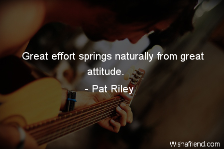 effort-Great effort springs naturally from