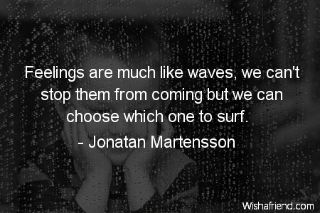 emotions-Feelings are much like waves,