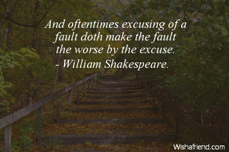 excuses-And oftentimes excusing of a