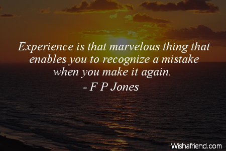 experience-Experience is that marvelous thing