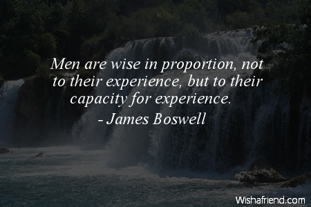 experience-Men are wise in proportion,