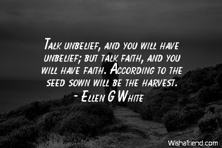 faith-Talk unbelief, and you will