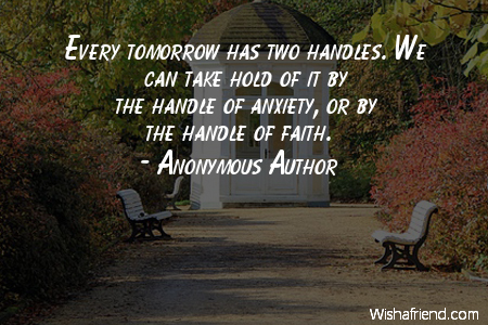 faith-Every tomorrow has two handles.