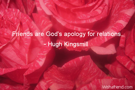 family-Friends are God's apology for