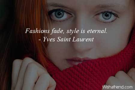 fashion-Fashions fade, style is eternal.