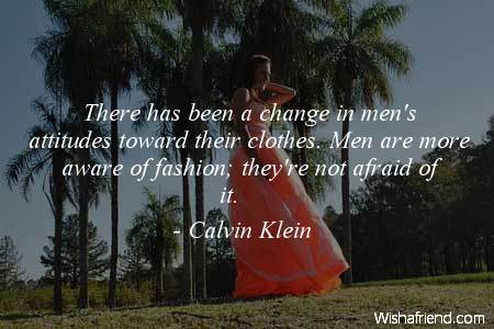 There has been a change, Calvin Klein Quote