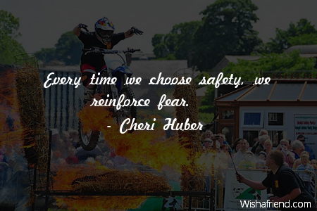 fear-Every time we choose safety,