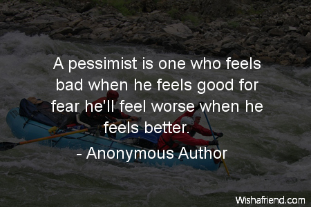 fear-A pessimist is one who