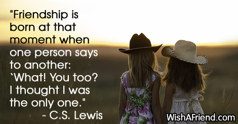 C.S. Lewis Quote: Friendship is born at that moment when one person