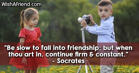 friendship-Be slow to fall into