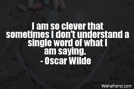 I am so clever that, Oscar Wilde Quote