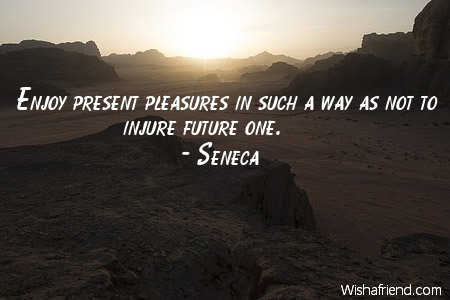 future-Enjoy present pleasures in such