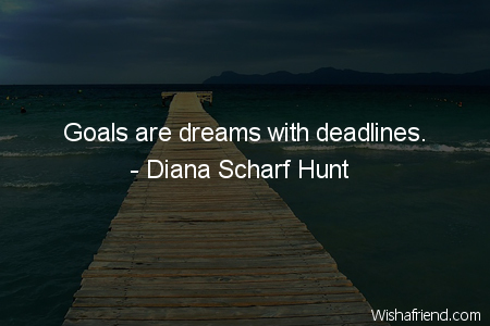 goals-Goals are dreams with deadlines.