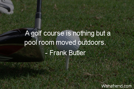 golf-A golf course is nothing