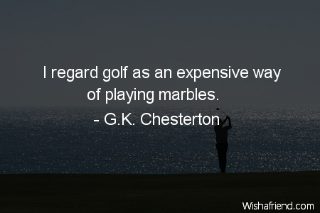 golf-I regard golf as an