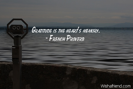 gratitude-Gratitude is the heart's memory.