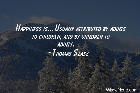 happy-Happiness is... Usually attributed by