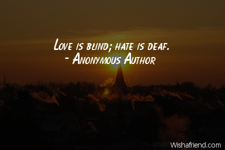 hate-Love is blind; hate is