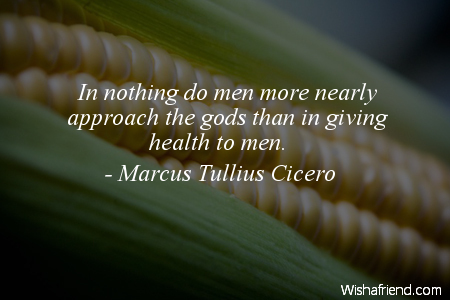 health-In nothing do men more