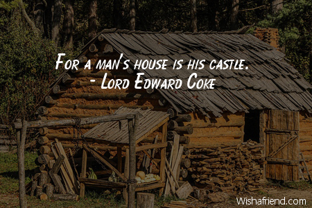 home-For a man's house is