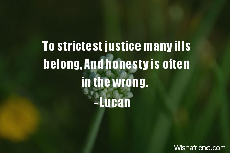 honesty-To strictest justice many ills