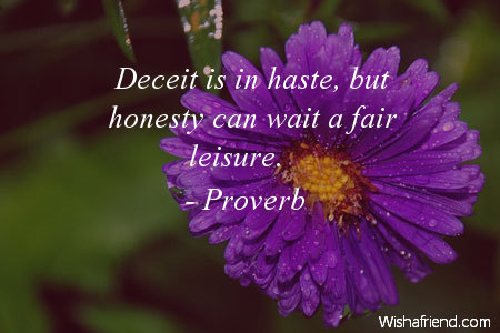 honesty-Deceit is in haste, but