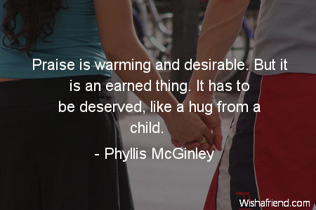 hug-Praise is warming and desirable.