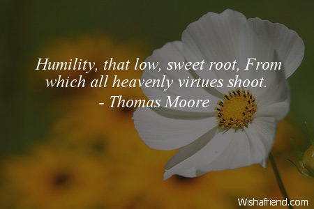 humility-Humility, that low, sweet root,