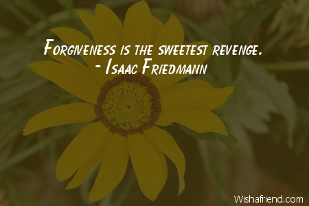 iamsorry-Forgiveness is the sweetest revenge.