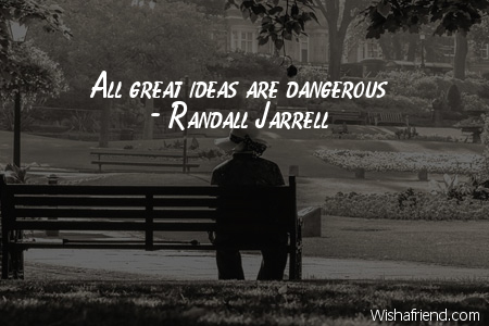 ideas-All great ideas are dangerous