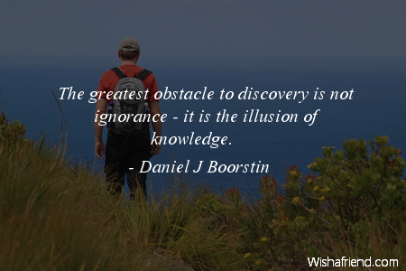 ignorance-The greatest obstacle to discovery