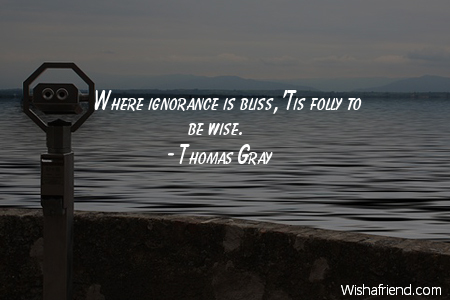 ignorance-Where ignorance is bliss, 'Tis