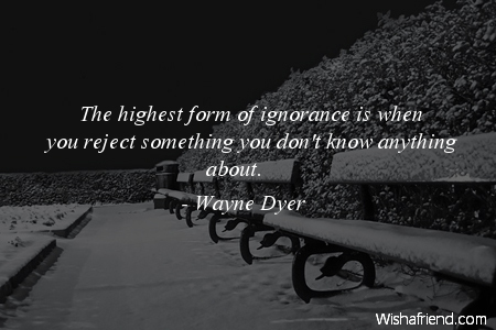 ignorance-The highest form of ignorance