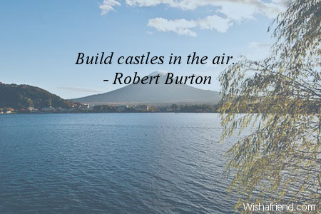 imagination-Build castles in the air.