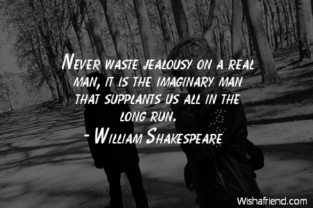 jealousy-Never waste jealousy on a