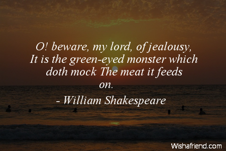 jealousy-O! beware, my lord, of