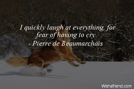 laughter-I quickly laugh at everything,