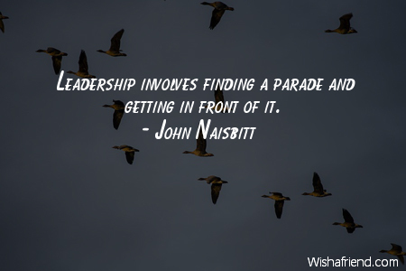 leadership-Leadership involves finding a parade