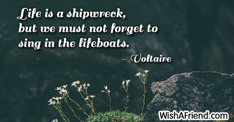 life-Life is a shipwreck, but