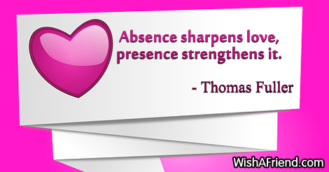 love-Absence sharpens love, presence strengthens