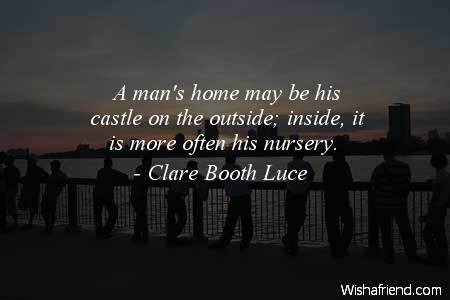 men-A man's home may be