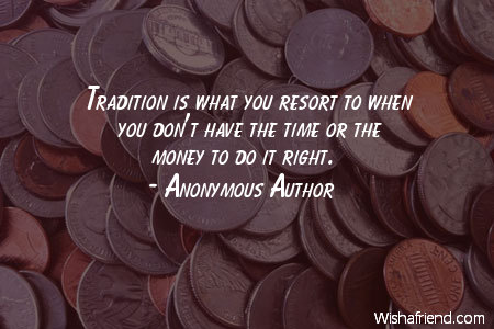 money-Tradition is what you resort