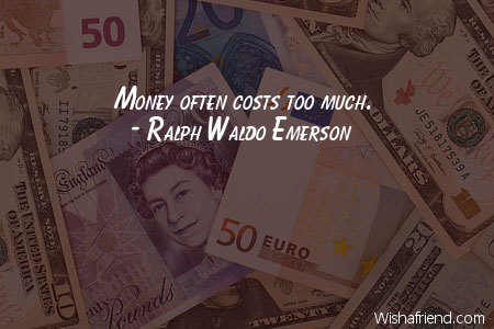 money-Money often costs too much.